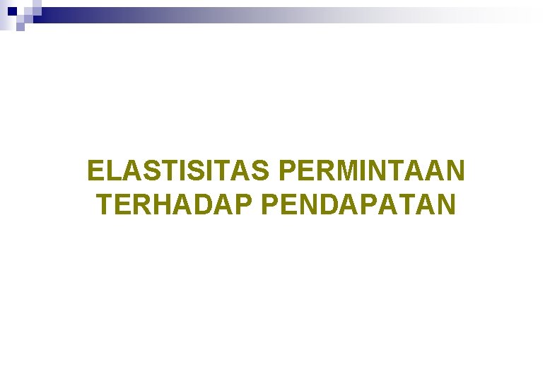 ELASTISITAS PERMINTAAN TERHADAP PENDAPATAN 