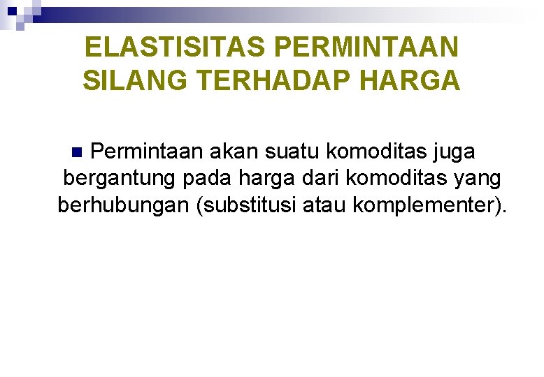 ELASTISITAS PERMINTAAN SILANG TERHADAP HARGA Permintaan akan suatu komoditas juga bergantung pada harga dari