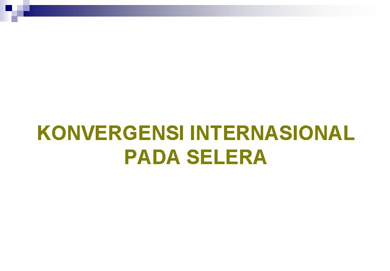KONVERGENSI INTERNASIONAL PADA SELERA 