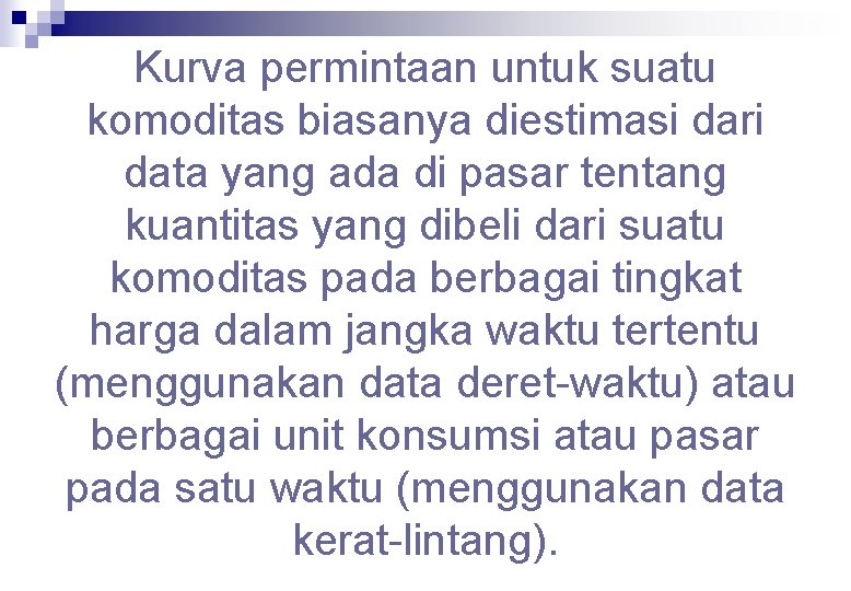 Kurva permintaan untuk suatu komoditas biasanya diestimasi dari data yang ada di pasar tentang