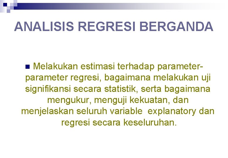 ANALISIS REGRESI BERGANDA Melakukan estimasi terhadap parameter regresi, bagaimana melakukan uji signifikansi secara statistik,