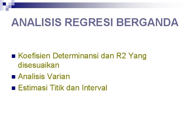 ANALISIS REGRESI BERGANDA Koefisien Determinansi dan R 2 Yang disesuaikan n Analisis Varian n