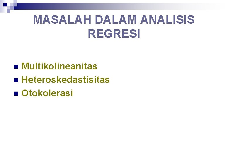 MASALAH DALAM ANALISIS REGRESI Multikolineanitas n Heteroskedastisitas n Otokolerasi n 