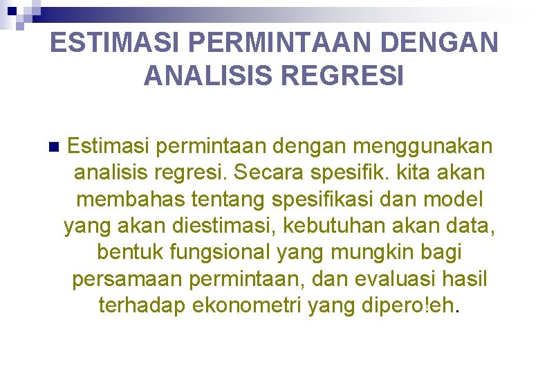 ESTIMASI PERMINTAAN DENGAN ANALISIS REGRESI n Estimasi permintaan dengan menggunakan analisis regresi. Secara spesifik.