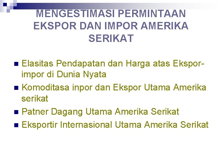 MENGESTIMASI PERMINTAAN EKSPOR DAN IMPOR AMERIKA SERIKAT Elasitas Pendapatan dan Harga atas Eksporimpor di