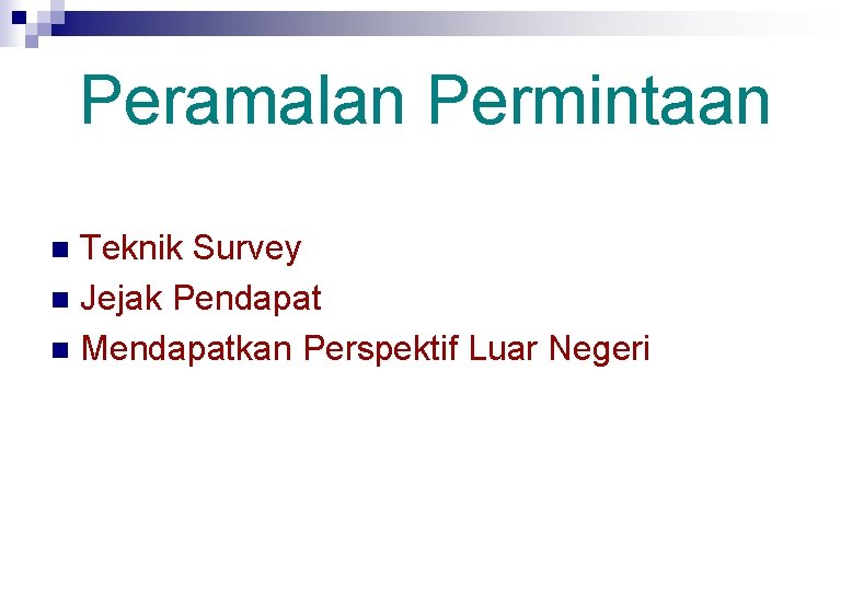 Peramalan Permintaan Teknik Survey n Jejak Pendapat n Mendapatkan Perspektif Luar Negeri n 