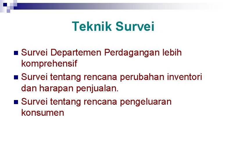 Teknik Survei Departemen Perdagangan lebih komprehensif n Survei tentang rencana perubahan inventori dan harapan