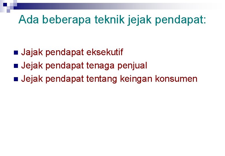 Ada beberapa teknik jejak pendapat: Jajak pendapat eksekutif n Jejak pendapat tenaga penjual n