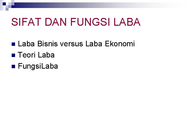 SIFAT DAN FUNGSI LABA Laba Bisnis versus Laba Ekonomi n Teori Laba n Fungsi.