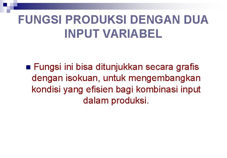 FUNGSI PRODUKSI DENGAN DUA INPUT VARIABEL n Fungsi ini bisa ditunjukkan secara grafis dengan