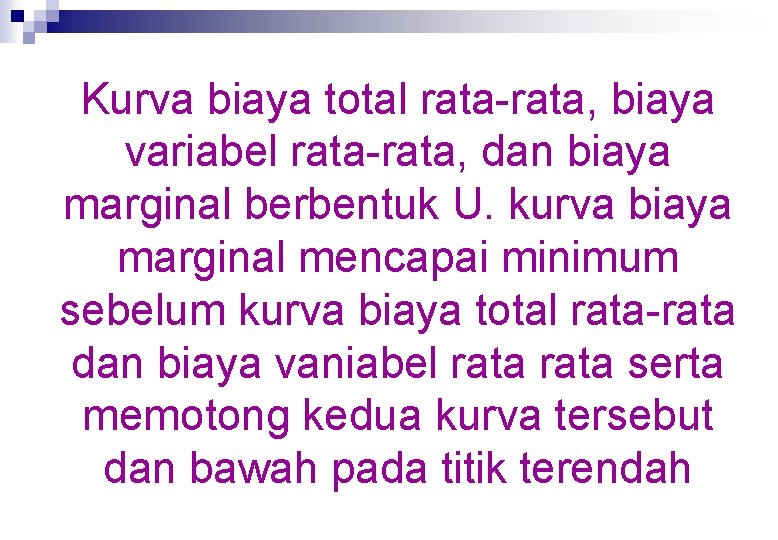 Kurva biaya total rata-rata, biaya variabel rata-rata, dan biaya marginal berbentuk U. kurva biaya