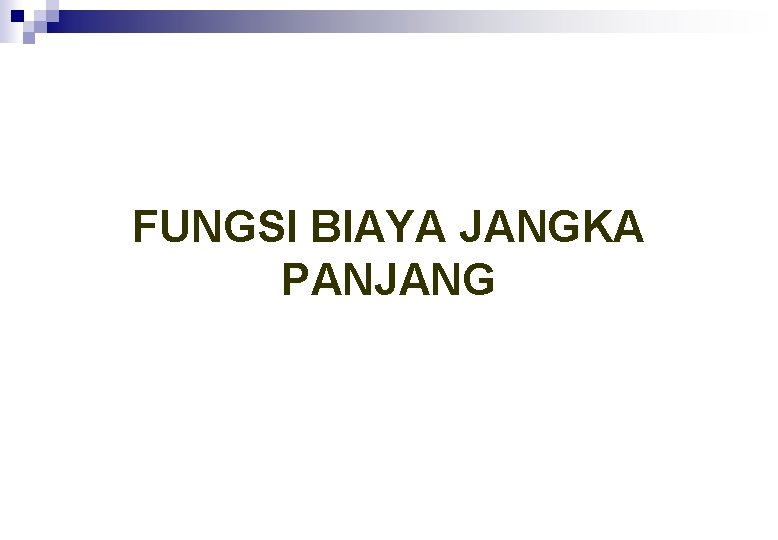 FUNGSI BIAYA JANGKA PANJANG 