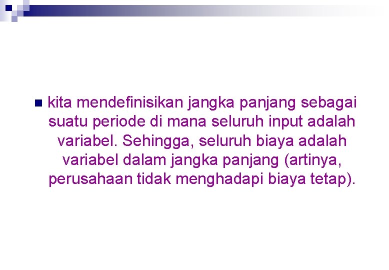 n kita mendefinisikan jangka panjang sebagai suatu periode di mana seluruh input adalah variabel.