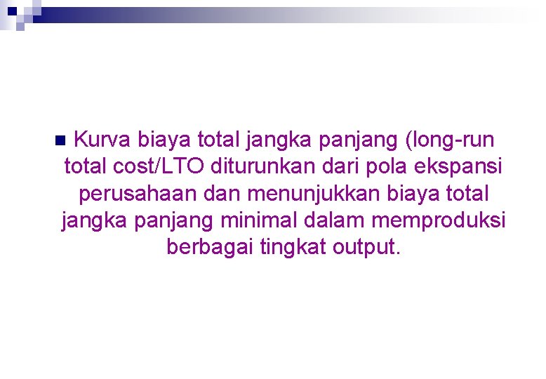 Kurva biaya total jangka panjang (long-run total cost/LTO diturunkan dari pola ekspansi perusahaan dan