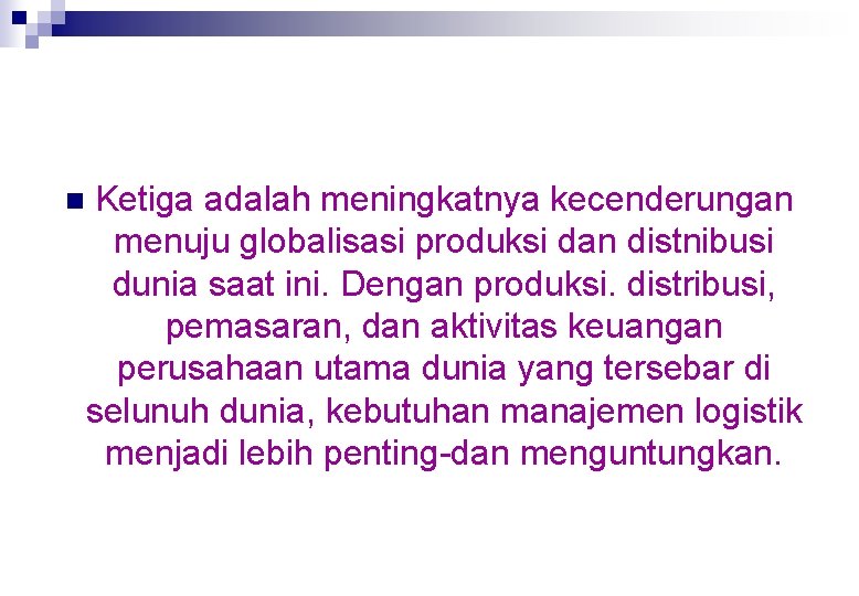 n Ketiga adalah meningkatnya kecenderungan menuju globalisasi produksi dan distnibusi dunia saat ini. Dengan