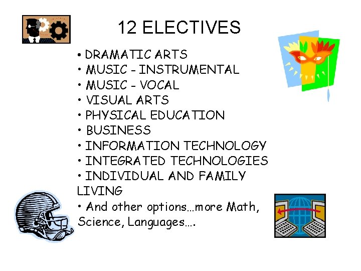 12 ELECTIVES • DRAMATIC ARTS • MUSIC - INSTRUMENTAL • MUSIC - VOCAL • 12 ELECTIVES • DRAMATIC ARTS • MUSIC - INSTRUMENTAL • MUSIC - VOCAL •