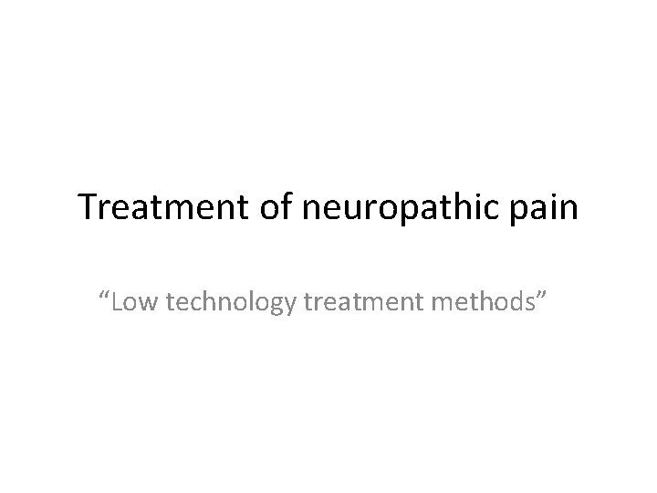 Treatment of neuropathic pain “Low technology treatment methods” 