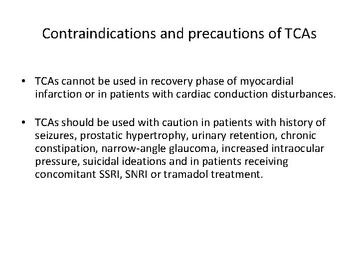 Contraindications and precautions of TCAs • TCAs cannot be used in recovery phase of