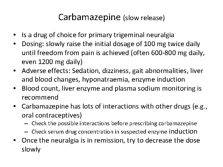 Carbamazepine (slow release) • Is a drug of choice for primary trigeminal neuralgia •