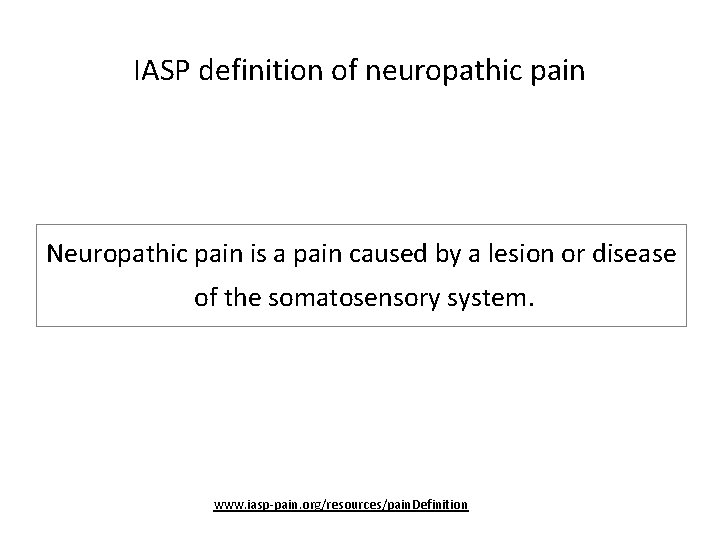 IASP definition of neuropathic pain Neuropathic pain is a pain caused by a lesion