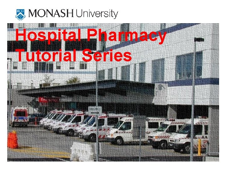Hospital Pharmacy Title slide without an image Tutorial Series Pharmacy and Pharmaceutical Sciences 