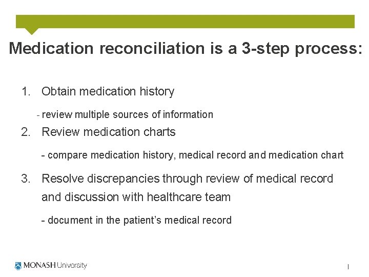 Medication reconciliation is a 3 -step process: 1. Obtain medication history - review multiple