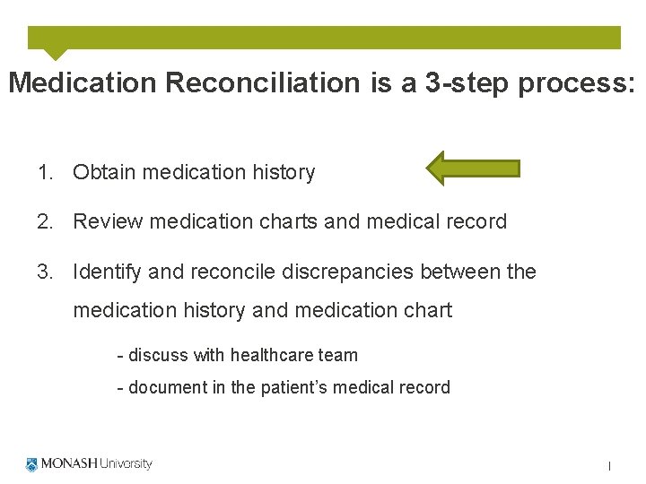 Medication Reconciliation is a 3 -step process: 1. Obtain medication history 2. Review medication