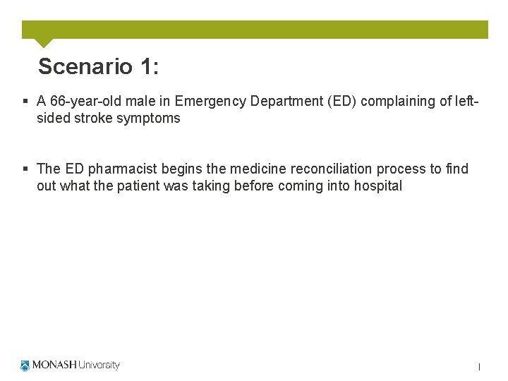 Scenario 1: § A 66 -year-old male in Emergency Department (ED) complaining of leftsided