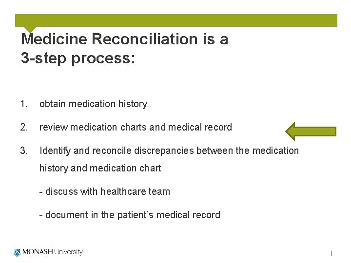 Medicine Reconciliation is a 3 -step process: 1. obtain medication history 2. review medication