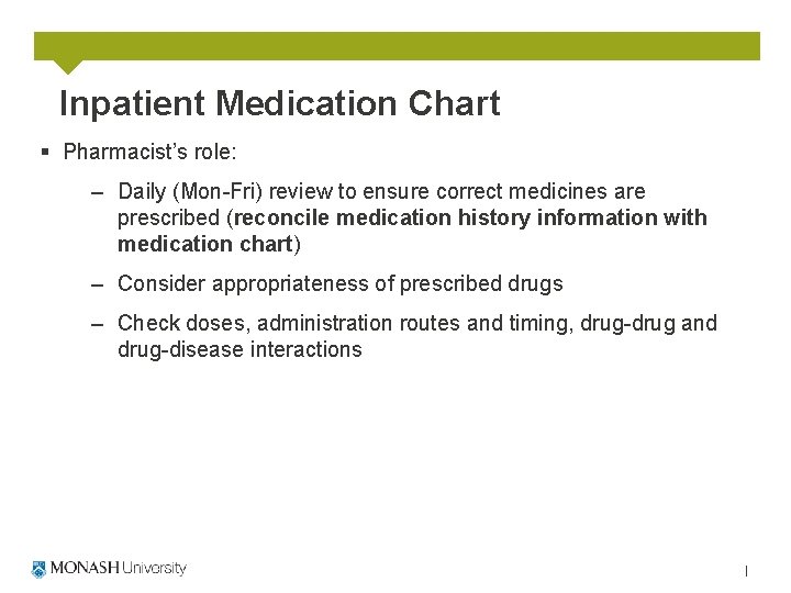 Inpatient Medication Chart § Pharmacist’s role: – Daily (Mon-Fri) review to ensure correct medicines