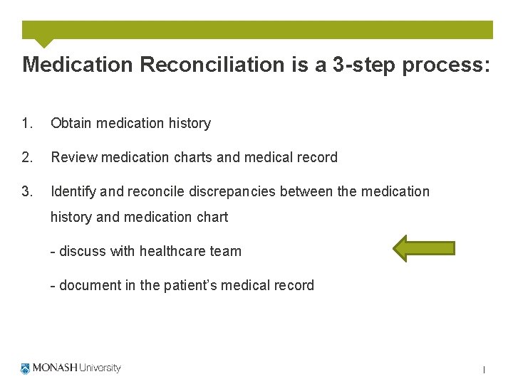 Medication Reconciliation is a 3 -step process: 1. Obtain medication history 2. Review medication