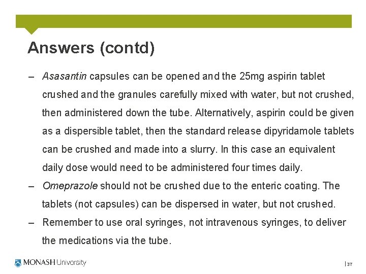 Answers (contd) – Asasantin capsules can be opened and the 25 mg aspirin tablet