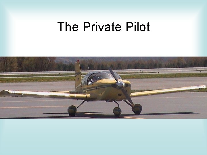 The Private Pilot The Private Pilot