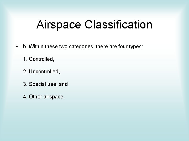 Airspace Classification • b. Within these two categories, there are four types: 1. Controlled, Airspace Classification • b. Within these two categories, there are four types: 1. Controlled,