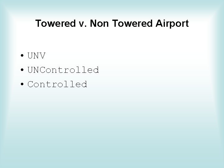 Towered v. Non Towered Airport • UNV • UNControlled • Controlled Towered v. Non Towered Airport • UNV • UNControlled • Controlled