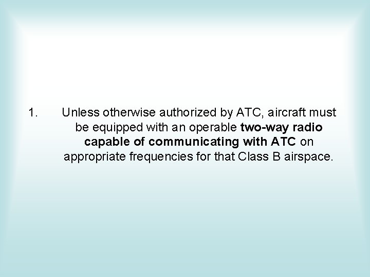 1. Unless otherwise authorized by ATC, aircraft must be equipped with an operable two-way 1. Unless otherwise authorized by ATC, aircraft must be equipped with an operable two-way