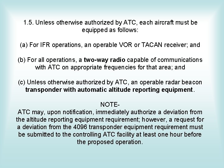 1. 5. Unless otherwise authorized by ATC, each aircraft must be equipped as follows: 1. 5. Unless otherwise authorized by ATC, each aircraft must be equipped as follows: