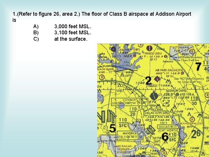 1. (Refer to figure 26, area 2. ) The floor of Class B airspace 1. (Refer to figure 26, area 2. ) The floor of Class B airspace