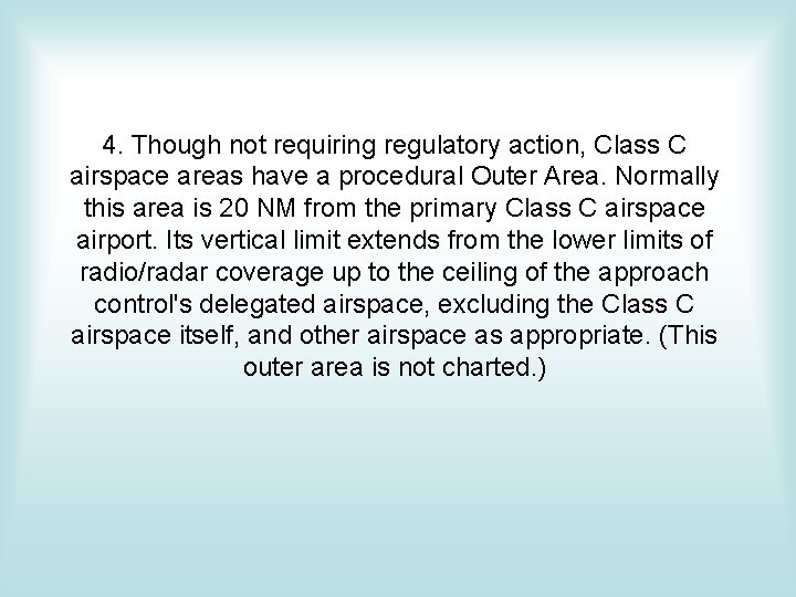 4. Though not requiring regulatory action, Class C airspace areas have a procedural Outer 4. Though not requiring regulatory action, Class C airspace areas have a procedural Outer