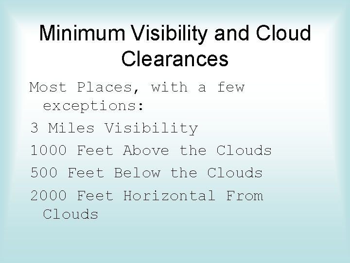 Minimum Visibility and Cloud Clearances Most Places, with a few exceptions: 3 Miles Visibility Minimum Visibility and Cloud Clearances Most Places, with a few exceptions: 3 Miles Visibility