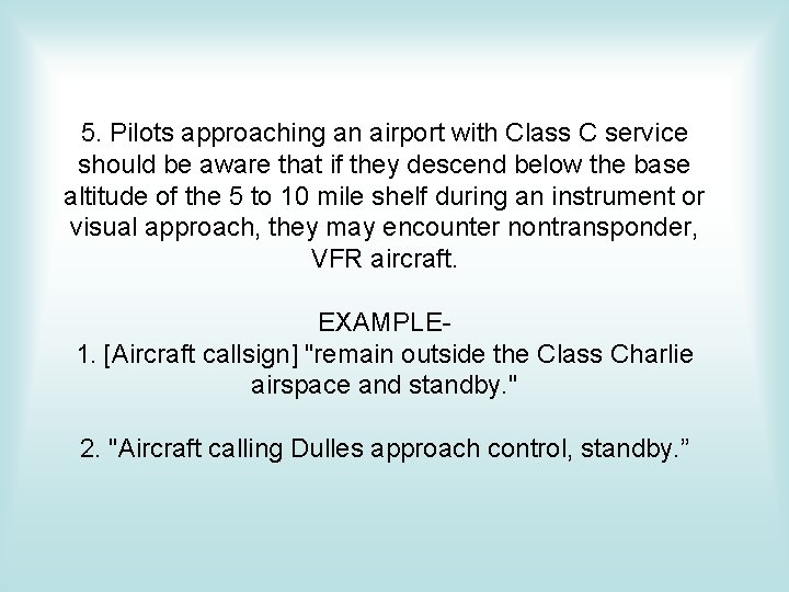 5. Pilots approaching an airport with Class C service should be aware that if 5. Pilots approaching an airport with Class C service should be aware that if