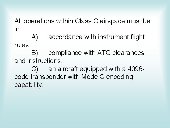 All operations within Class C airspace must be in A) accordance with instrument flight All operations within Class C airspace must be in A) accordance with instrument flight