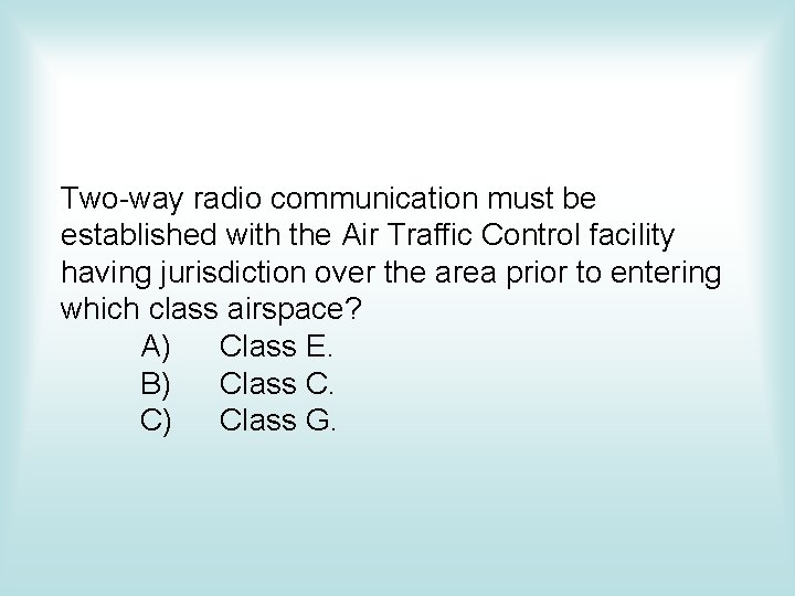 Two-way radio communication must be established with the Air Traffic Control facility having jurisdiction Two-way radio communication must be established with the Air Traffic Control facility having jurisdiction