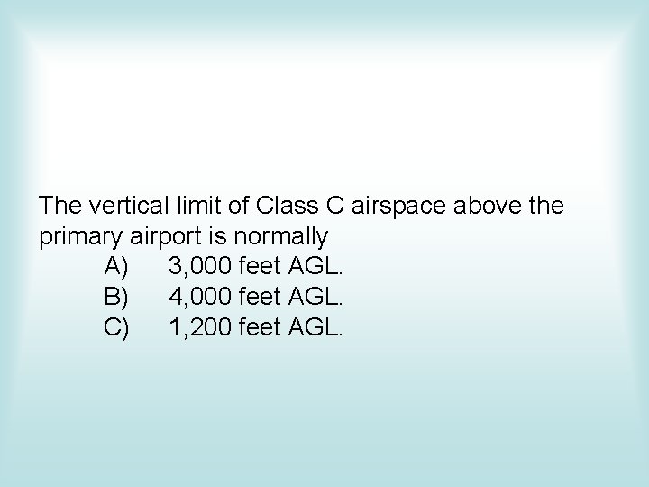 The vertical limit of Class C airspace above the primary airport is normally A) The vertical limit of Class C airspace above the primary airport is normally A)