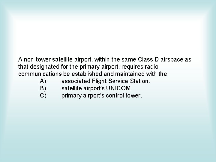 A non-tower satellite airport, within the same Class D airspace as that designated for A non-tower satellite airport, within the same Class D airspace as that designated for