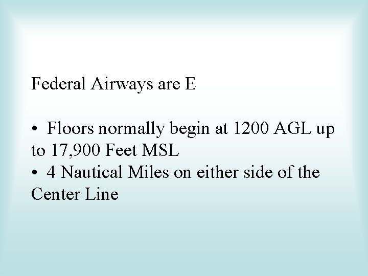 Federal Airways are E • Floors normally begin at 1200 AGL up to 17, Federal Airways are E • Floors normally begin at 1200 AGL up to 17,
