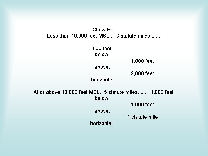 Class E: Less than 10, 000 feet MSL. . . 3 statute miles. . Class E: Less than 10, 000 feet MSL. . . 3 statute miles. .