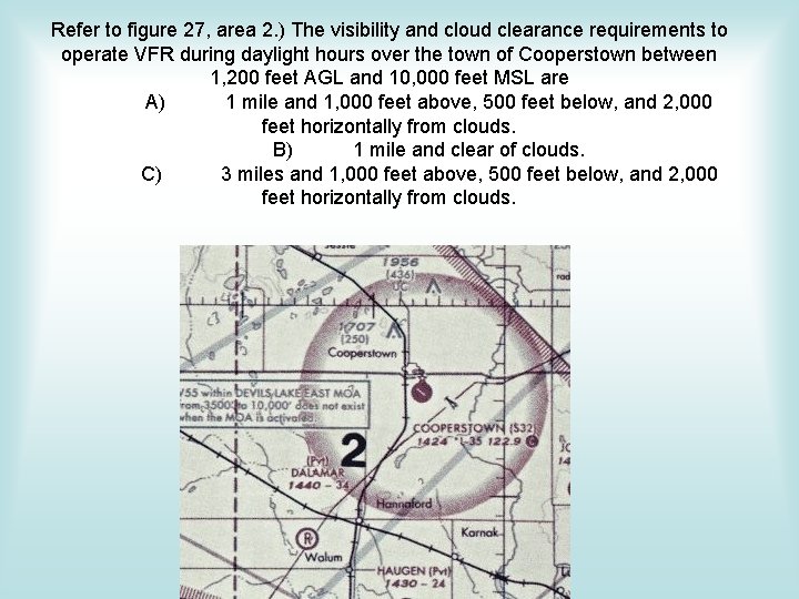 Refer to figure 27, area 2. ) The visibility and cloud clearance requirements to Refer to figure 27, area 2. ) The visibility and cloud clearance requirements to