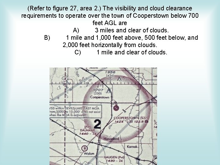 (Refer to figure 27, area 2. ) The visibility and cloud clearance requirements to (Refer to figure 27, area 2. ) The visibility and cloud clearance requirements to