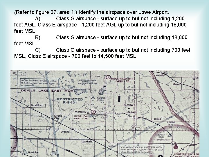 (Refer to figure 27, area 1. ) Identify the airspace over Lowe Airport. A) (Refer to figure 27, area 1. ) Identify the airspace over Lowe Airport. A)